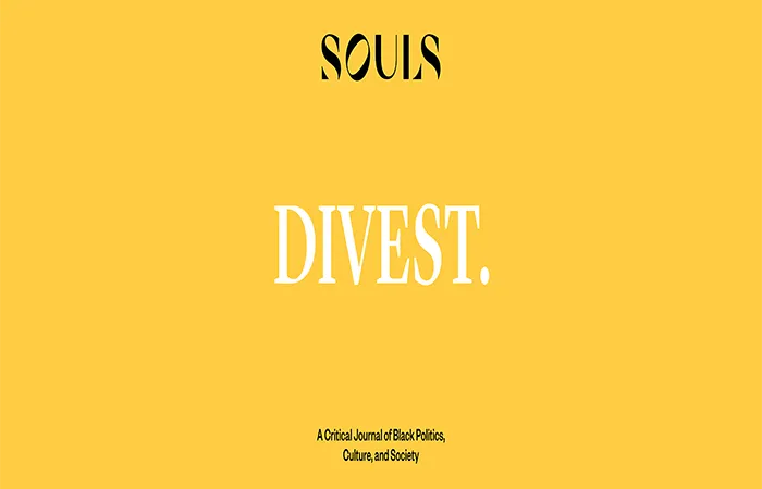 Yellow background contains the black lettering spelling souls, divest and a critical journey of black politics, culture and society.