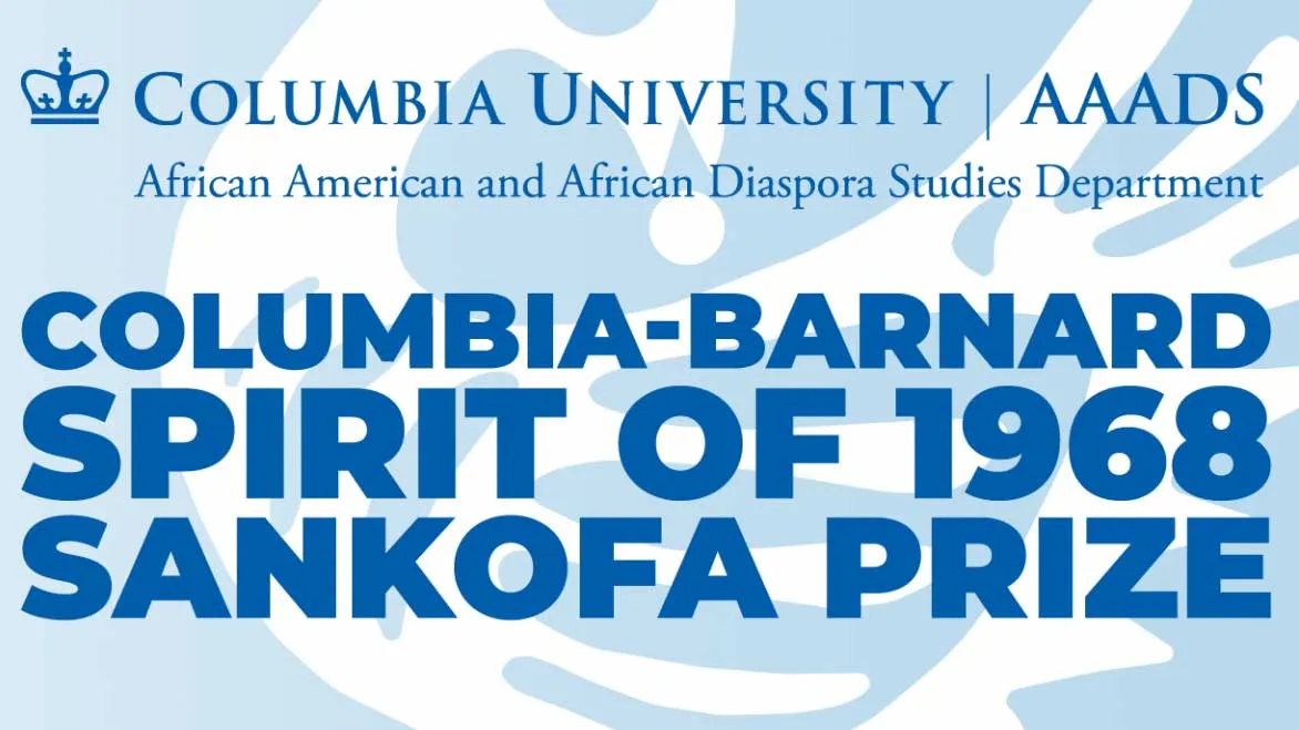 The Columbia-Barnard Spirit of 1968 Sankofa Prize